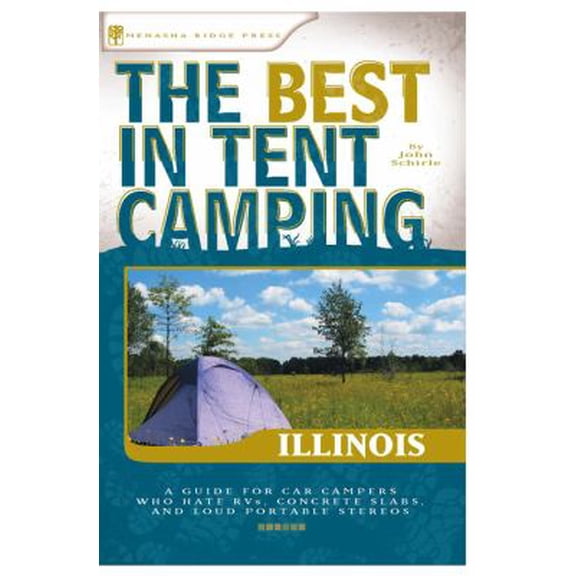 Pre-Owned The Best in Tent Camping: Illinois : A Guide for Car Campers Who Hate RVs, Concrete Slabs, and Loud Portable Stereos 9780897326438