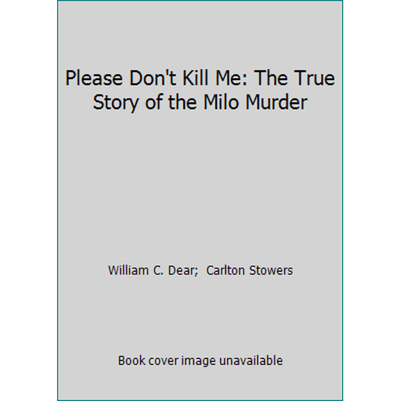 Pre-Owned Please Don't Kill Me: The True Story of the Milo Murder (Hardcover) 039542920X 9780395429204