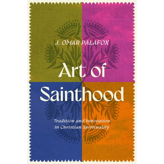 Art of Sainthood: Tradition and Innovation in Christian Spirituality, (Paperback)