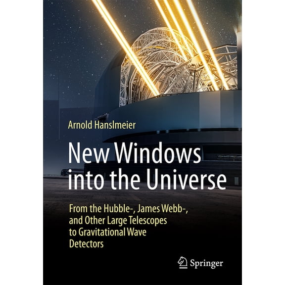 New Windows Into the Universe: From the Hubble-, James Webb-, and Other Large Telescopes to Gravitational Wave Detectors, (Paperback)