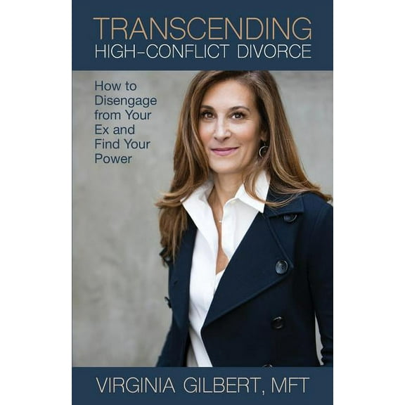 Transcending High-Conflict Divorce: How to Disengage from Your Ex and Find Your Power, (Paperback)