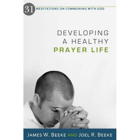 Developing a Healthy Prayer Life: 31 Meditations on Communing with God