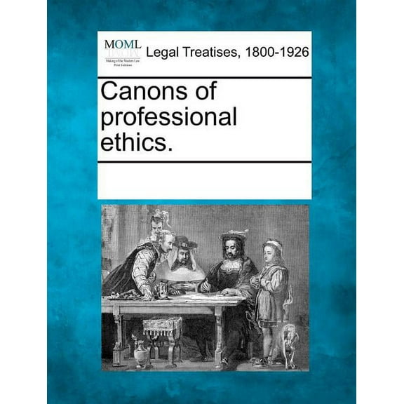 Canons of Professional Ethics. (Paperback)