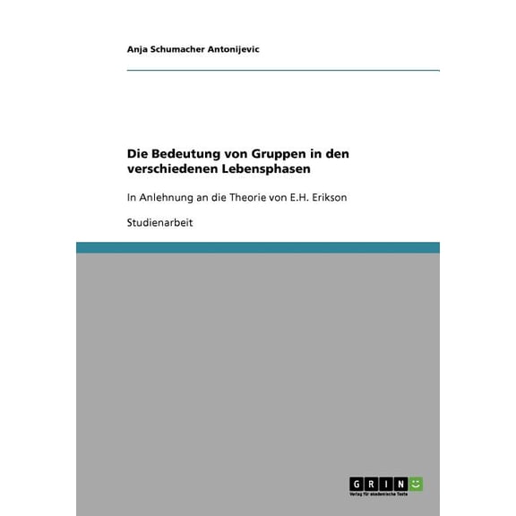 Die Bedeutung von Gruppen in den verschiedenen Lebensphasen: In Anlehnung an die Theorie von E.H. Erikson, (Paperback)