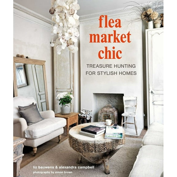 Flea Market Chic: Treasure Hunting for Stylish Homes, (Hardcover)