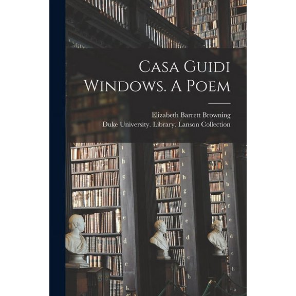 Casa Guidi Windows. A Poem