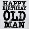 thumbnail image 3 of CafePress - Happy Birthday Old Man Light T Shirt - Light T-Shirt - CP, 3 of 4