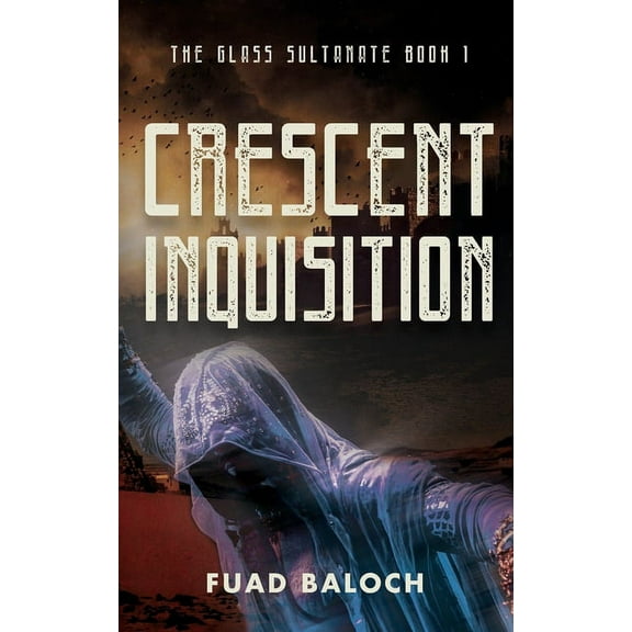 The Glass Sultanate: Crescent Inquisition: A Medieval Mystery Thriller (Paperback)