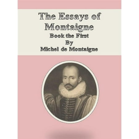 The Essays of Montaigne: Book the First - eBook