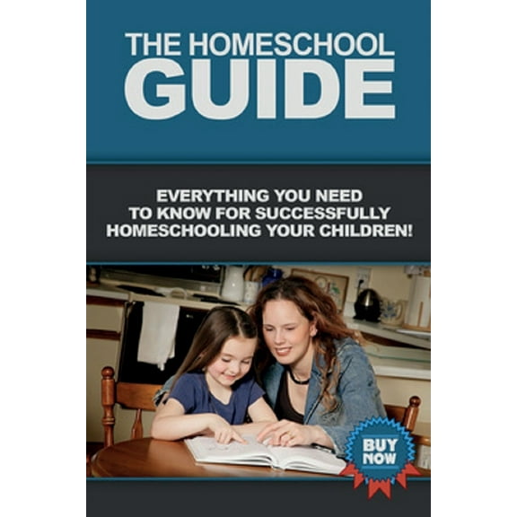 The Homeschool Guide: Everything you need to know for successfully homeschooling your children!, (Paperback)