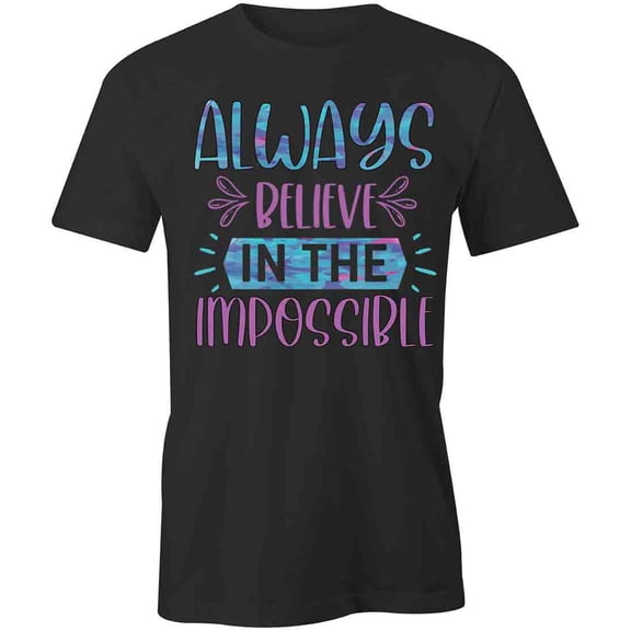Always Believe T-Shirt | Motivational Inspirational Black Tee Gift