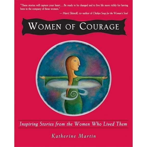 Women of Courage: Inspiring Stories from the Women Who Lived Them