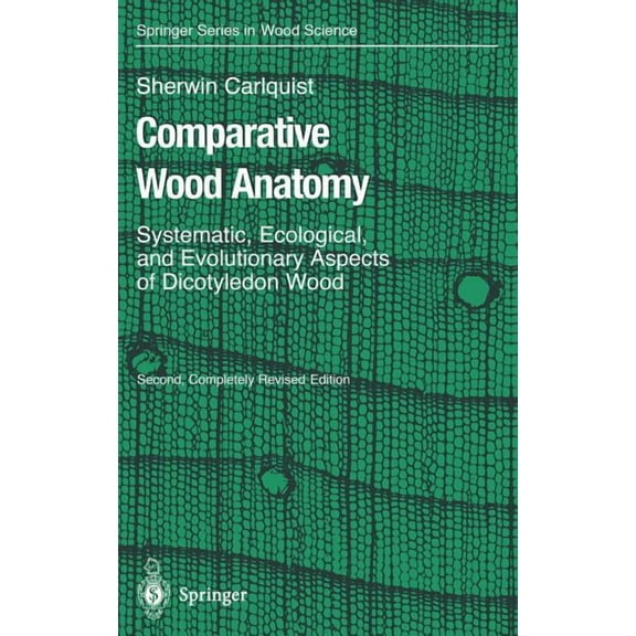 Comparative Wood Anatomy : Systematic, Ecological, and Evolutionary Aspects of Dicotyledon Wood