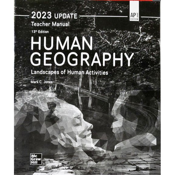 Human Geography - Landscape of Human Activities - Teacher Manual - 13th Edition - AP Edition - 2023 Update