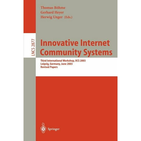 Lecture Notes in Computer Science Innovative Internet Community Systems: Third International Workshop, Iics 2003, Leipzig, Germany, June 19-21, 2003, Revi, Book 2877, (Paperback)