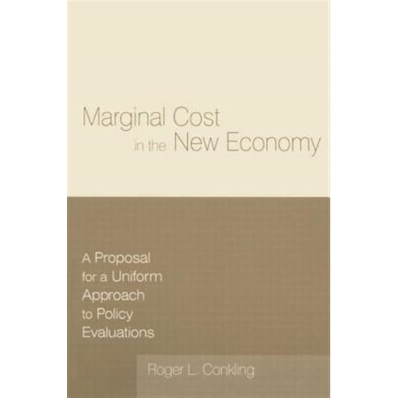 Pre-Owned Economic Policy Marginal Cost in the New Economy: A Proposal for a Uniform Approach to Policy Evaluations: A Proposal for a Uniform Appr, (Paperback)