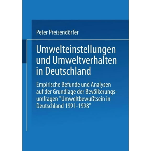 Umwelteinstellungen Und Umweltverhalten in Deutschland: Empirische Befunde Und Analysen Auf Der Grundlage Der BevÃ¶lkerun, (Paperback)