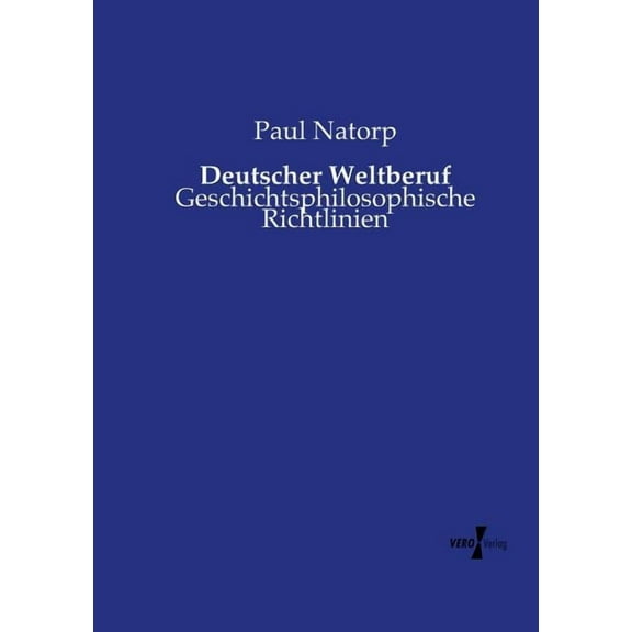 Deutscher Weltberuf: Geschichtsphilosophische Richtlinien, (Paperback)