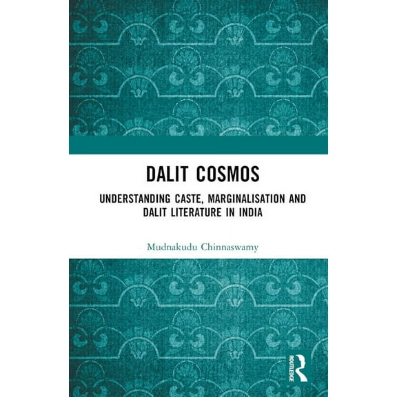 Dalit Cosmos: Understanding Caste, Marginalisation and Dalit Literature in India, (Hardcover)