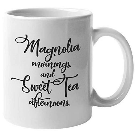 Magnolia Mornings And Sweet Tea Afternoons. Sweet Fragrant Southern Living Coffee & Tea Gift Mug For South American Farmers, Florists, Men & Women Southerners, Collectors And Tea Lovers (11oz)
