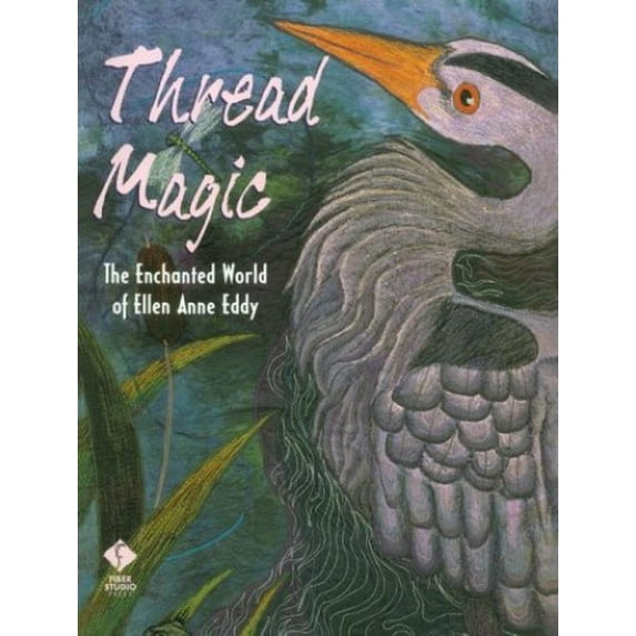 Pre-Owned Thread Magic: The Enchanted World of Ellen Anne Eddy (Paperback) 156477189X 9781564771896