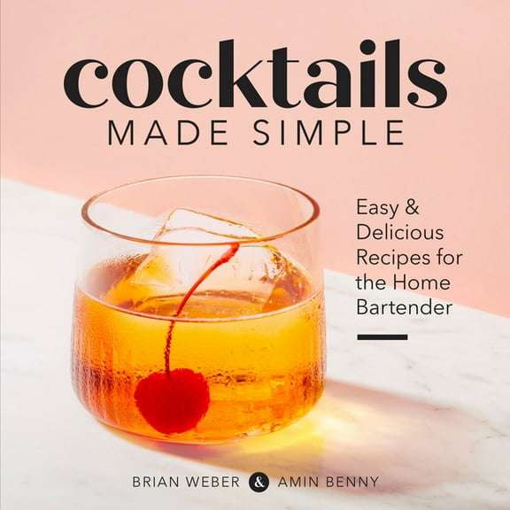 Cocktails Made Simple: Easy & Delicious Recipes for the Home Bartender, (Paperback)