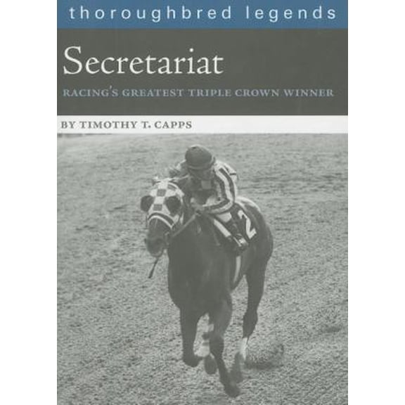 Pre-Owned Secretariat: Racing's Greatest Triple Crown Winner (Paperback) 1581501528 9781581501520
