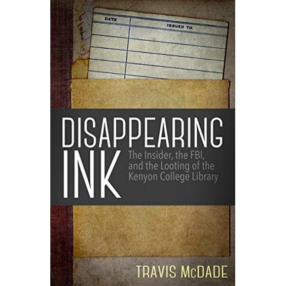 Disparition de l'Encre, l'Initié, le FBI et le Pillage de la Bibliothèque du Collège Kenyon