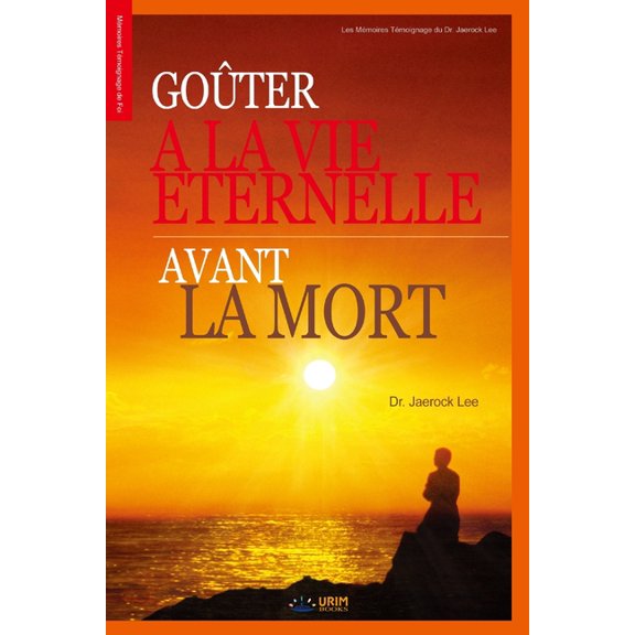 Goûter à la Vie Eternelle avant la Mort: Goûter à la Vie Eternelle avant la Mort (French Edition), (Paperback)