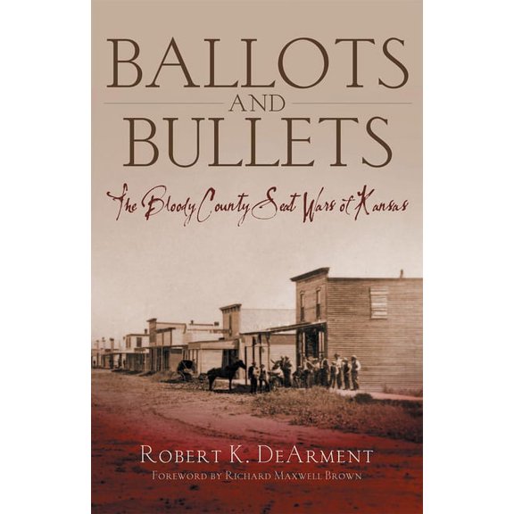 Ballots and Bullets: The Bloody County Seat Wars of Kansas, (Hardcover)
