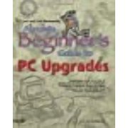 Absolute Beginner's Guides (Que): T.J. Lee and Lee Hudspeth's Absolute Beginner's Guide to PC Upgrades (Paperback)