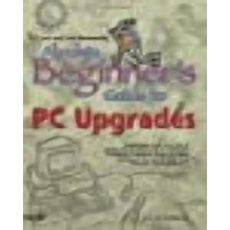 Absolute Beginner's Guides (Que): T.J. Lee and Lee Hudspeth's Absolute Beginner's Guide to PC Upgrades (Paperback)