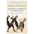 thumbnail image 1 of Libro Amazonas, Mujeres Guerreras En La Mitologia Tapa Blanda, Autor Jose F. Duran Velasco, Editorial Almuzara, 1 of 2