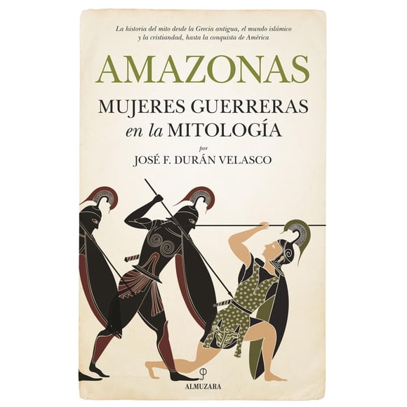 Libro Amazonas, Mujeres Guerreras En La Mitologia Tapa Blanda, Autor Jose F. Duran Velasco, Editorial Almuzara