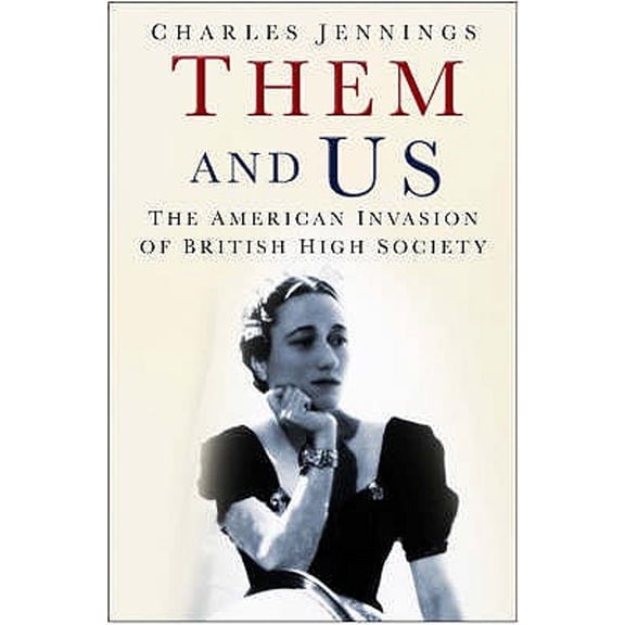 Pre-Owned Them and Us: The American Invasion of British High Society (Hardcover) by Charles Jennings