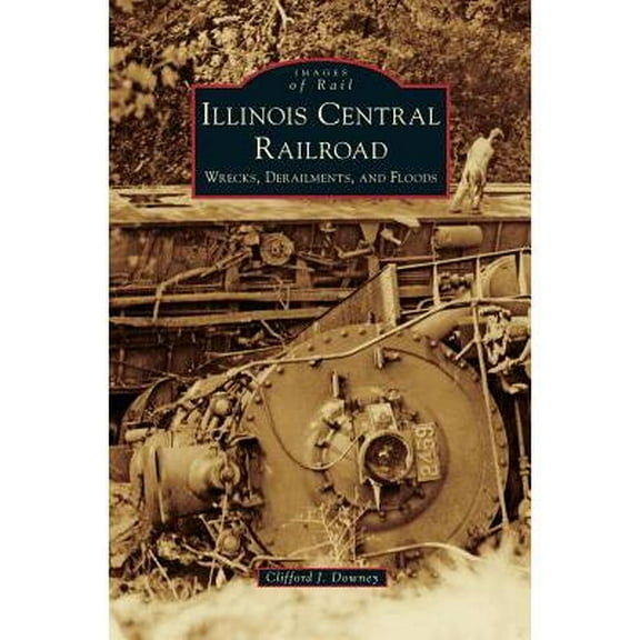 Illinois Central Railroad: Wrecks, Derailments, and Floods (Hardcover)
