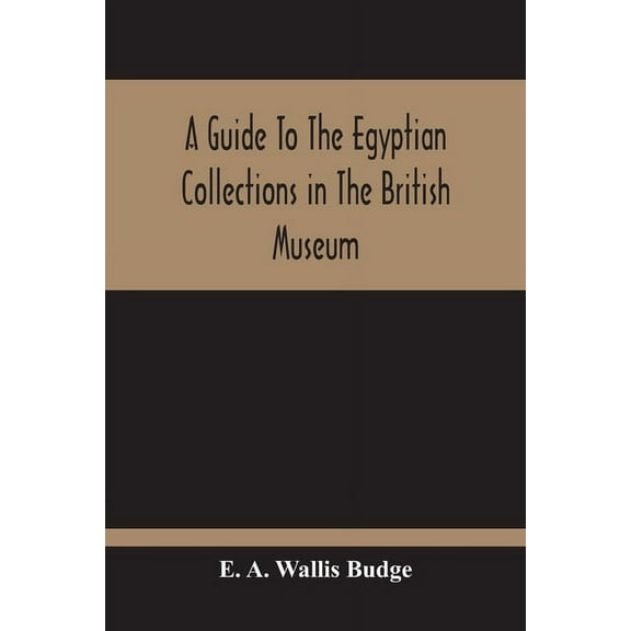 A Guide To The Egyptian Collections In The British Museum, (Paperback)