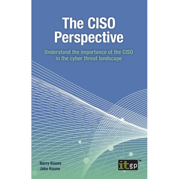 The CISO Perspective: Understand the importance of the CISO in the cyber threat landscape, (Paperback)