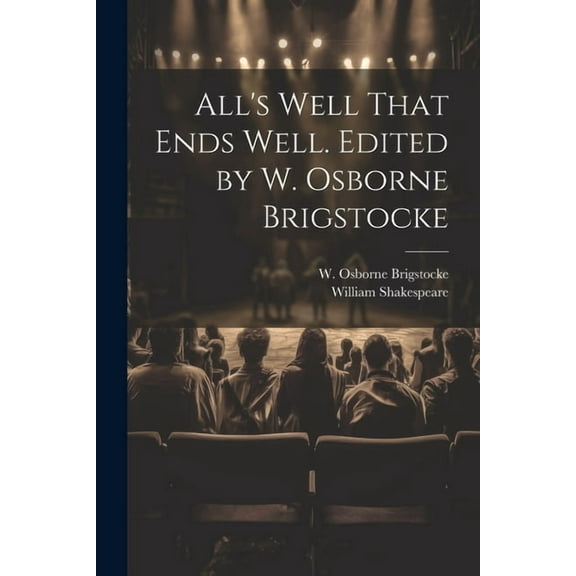 All's Well That Ends Well. Edited by W. Osborne Brigstocke, (Paperback)