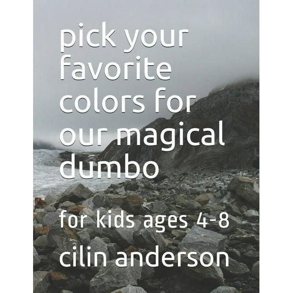 pick your favorite colors for our magical dumbo: for kids ages 4-8 (Paperback)