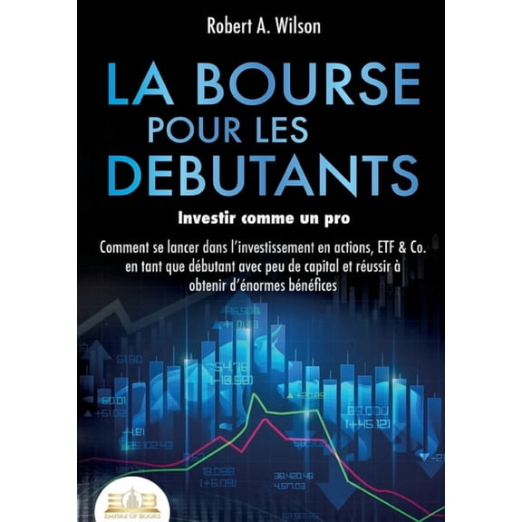 LA BOURSE POUR LES DEBUTANTS - Investir comme un pro, (Paperback)