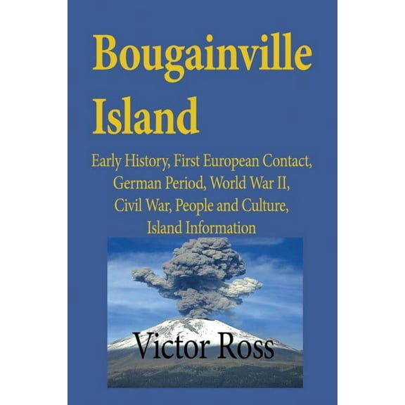 Bougainville Island: Early History, First European Contact, German Period, World War II, Civil War, People and Culture, , (Paperback)