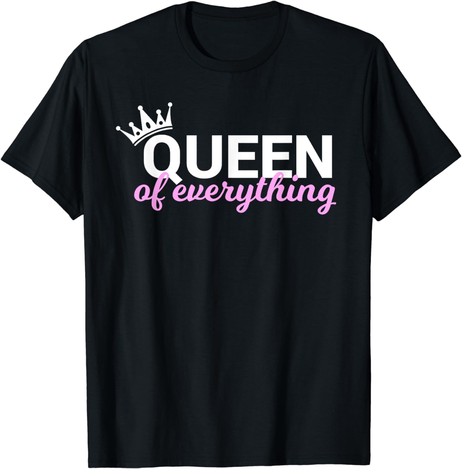 Queen of Everything T-Shirt for Queens - Walmart.com