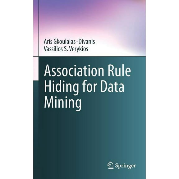 Advances in Database Systems Association Rule Hiding for Data Mining, Book 41, (Hardcover)