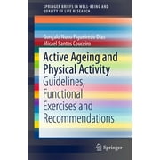 Springerbriefs in Well-Being and Quality of Life Research: Active Ageing and Physical Activity: Guidelines, Functional Exercises and Recommendations (Paperback)