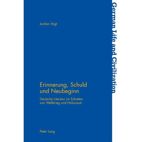 German Life and Civilization Erinnerung, Schuld und Neubeginn: Deutsche Literatur im Schatten von Weltkrieg und Holocaust, Book 59, (Paperback)