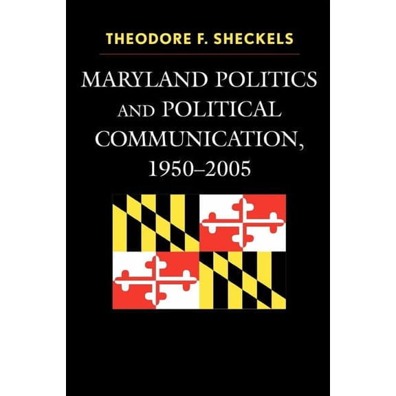 Lexington Studies in Political Communication: Maryland Politics and Political Communication, 1950-2005 (Paperback)