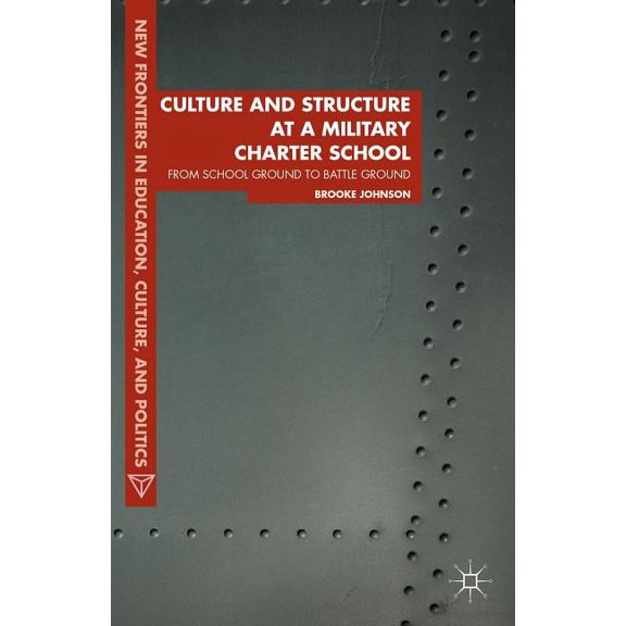 New Frontiers in Education, Culture, and Culture and Structure at a Military Charter School: From School Ground to Battle Ground, (Hardcover)