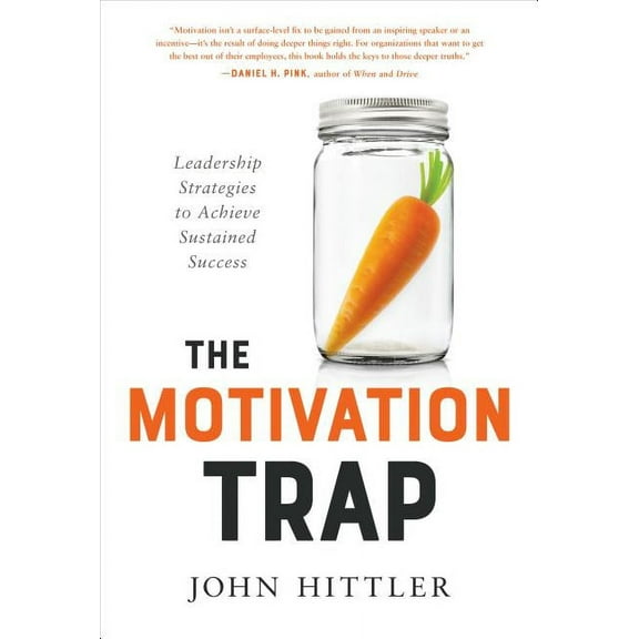 The Motivation Trap : Leadership Strategies to Achieve Sustained Success (Hardcover)