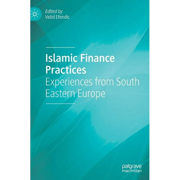 Islamic Finance Practices: Experiences from South Eastern Europe, (Hardcover)